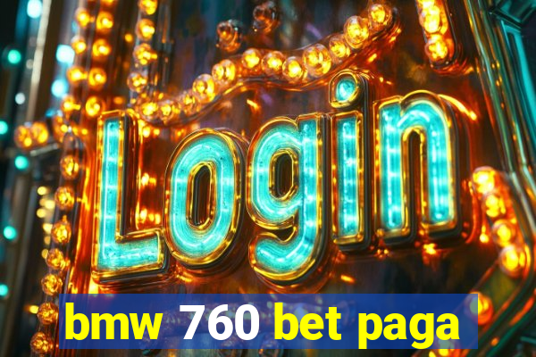 bmw 760 bet paga